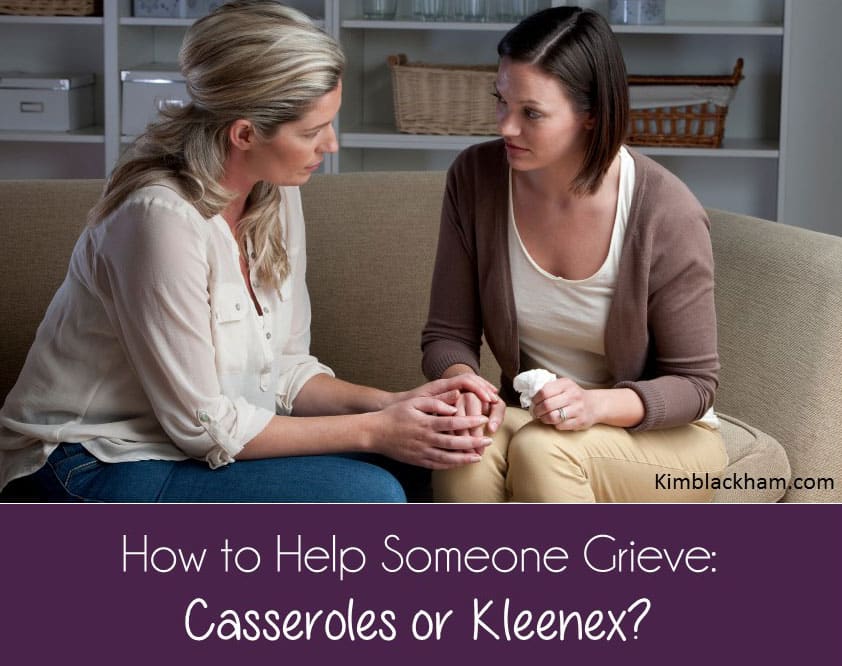 how-to-help-someone-grieve-casseroles-or-kleenex-dr-kim-blackham